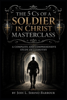 Paperback The 5C's of a Soldier of Christ MASTERCLASS: A Complete and Comprehensive Study of 2 Timothy Book