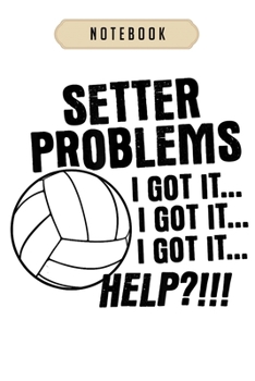 Volleyball Journal Notebook: Volleyball Gifts Funny Setter Problems Beach Volleyball journal, 6x9,100 pages blank lined journal/Notebook.That makes a fun volleyball gift for teen girls, boys, women's 