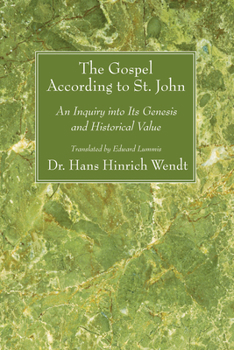 The Gospel According to St. John: An Inquiry Into Its Genesis and Historical Value