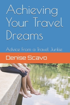 Paperback Achieving Your Travel Dreams: Advice from a Travel Junkie Book