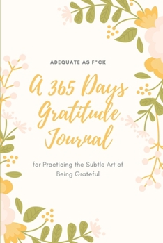 Paperback Adequate as F*ck: A 365 Days Gratitude Journal for Practicing the Subtle Art of Being Grateful Book