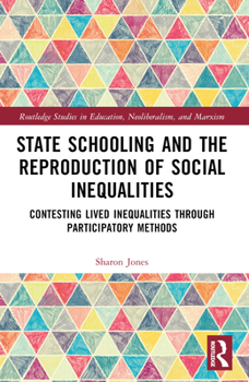 Paperback State Schooling and the Reproduction of Social Inequalities: Contesting Lived Inequalities through Participatory Methods Book