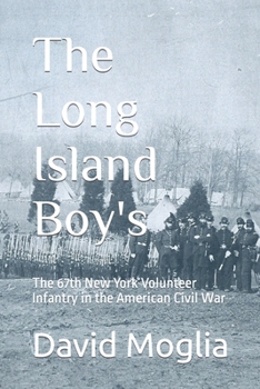 Paperback The Long Island Boy's: The 67th New York Volunteer Infantry in the American Civil War Book