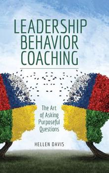 Hardcover Leadership Behavior Coaching: The Art of Asking Purposeful Questions Book