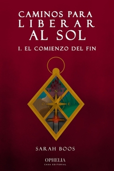 Paperback Caminos para liberar al sol: I. El comienzo del fin (Spanish Edition) [Spanish] Book