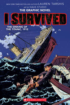 I Survived The Sinking of the Titanic, 1912 - Book #1 of the I Survived Graphic Novels
