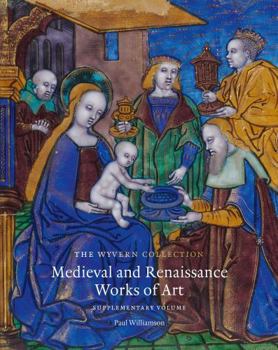 Hardcover The Wyvern Collection: Medieval and Renaissance Works of Art: Supplementary Volume Book