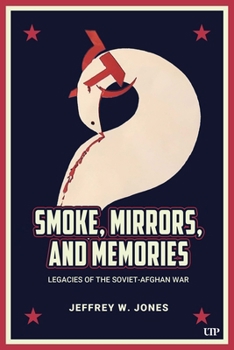 Hardcover Smoke, Mirrors, and Memories: Legacies of the Soviet-Afghan War Book