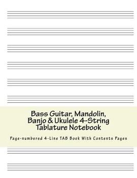 Paperback Bass Guitar, Mandolin, Banjo & Ukulele 4-String Tablature Notebook: Page-numbered 4-Line TAB Book with Contents Pages Book