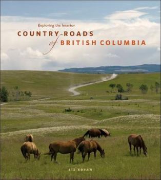 Paperback Country Roads of British Columbia: Exploring the Interior Book