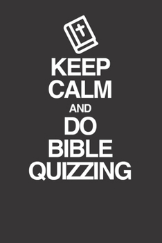 Paperback Keep Calm And Do Bible Quizzing 120 Page Notebook Lined Journal For Bible Quiz Team Members Book