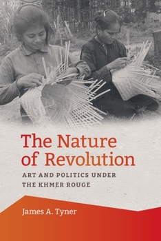 Paperback The Nature of Revolution: Art and Politics Under the Khmer Rouge Book