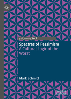 Hardcover Spectres of Pessimism: A Cultural Logic of the Worst Book