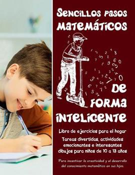 Paperback Sencillos pasos matemáticos de forma inteligente: Tareas divertidas, actividades emocionantes e interesantes dibujos para niños de 10 a 13 años - Libr [Spanish] Book