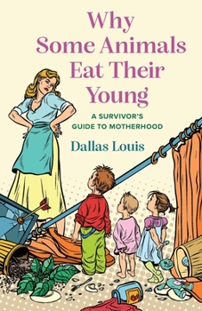 Paperback Why Some Animals Eat Their Young: A Survivor's Guide to Motherhood Book