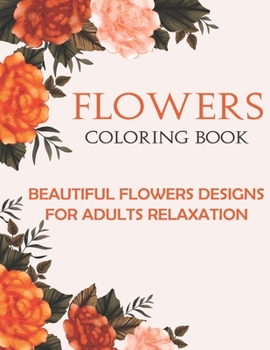 Paperback Flowers Coloring Book: An Adult Coloring Book with 40 Relaxing Images of Flowers for Stress-Relief, Relaxation and Meditation Book