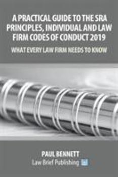 Paperback A Practical Guide to the SRA Principles, Individual and Law Firm Codes of Conduct 2019: What Every Law Firm Needs to Know Book