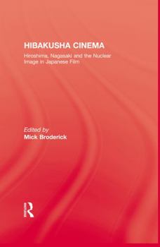 Hardcover Hibakusha Cinema: Hiroshima, Nagasaki and the Nuclear Image in Japanese Film Book