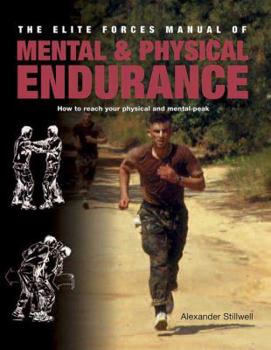 Paperback Elite Forces Manual of Mental and Physical Endurance: How to Reach Your Physical and Mental Peak Book