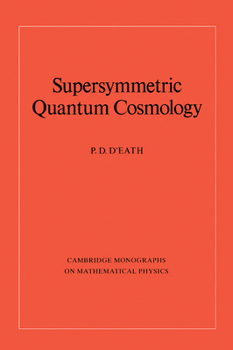 Supersymmetric Quantum Cosmology - Book  of the Cambridge Monographs on Mathematical Physics