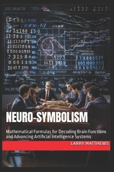 Paperback Neuro-Symbolism: Mathematical Formulas for Decoding Brain Functions and Advancing AI Book