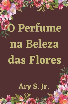 Paperback O Perfume na Beleza das Flores [Portuguese] Book