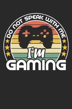 Do not speak with me i'm gaming: funny retro vintage Gamer Birthday Gift notebook / journal gaming lovers gift