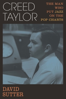 Hardcover Creed Taylor: The Man Who Put Jazz on the Pop Charts Book