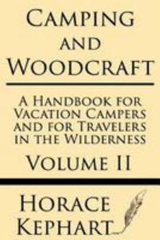 Paperback Camping and Woodcraft: A Handbook for Vacation Campers and for Travelers in the Wilderness (Volume II) Book