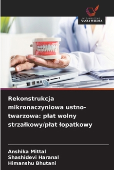 Rekonstrukcja mikronaczyniowa ustno-twarzowa: plat wolny strzalkowy/plat lopatkowy (Polish Edition)