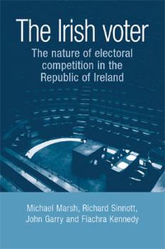 Hardcover The Irish Voter: The Nature of Electoral Competition in the Republic of Ireland Book