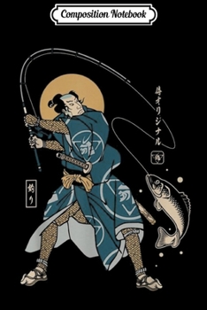 Composition Notebook: FISHING SAMURAI NO.3 Funny samurai fishing lover gift  Journal/Notebook Blank Lined Ruled 6x9 100 Pages