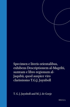 Specimen e literis orientalibus, exhibens Descriptionem al-Magribi, sumtam e libro regionum al-Jaqubii (Latin Edition)