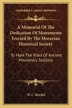 Paperback A Memorial Of The Dedication Of Monuments Erected By The Moravian Historical Society: To Mark The Rites Of Ancient Missionary Stations Book