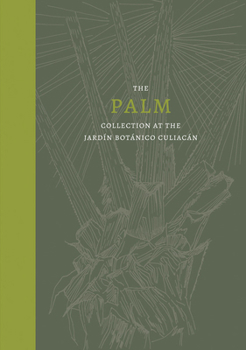 Hardcover Palm: The Palm Collection at the Jardín Botánico Culiacán Book