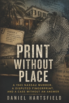 Print Without Place: A 1943 Nassau Murder, a Disputed Fingerprint, and a Case Without an Answer