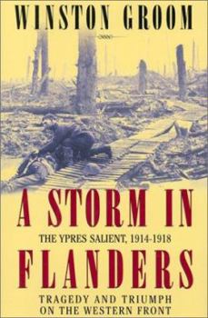 Hardcover A Storm in Flanders: The Ypres Salient, 1914-1918: Tragedy and Triumph on the Western Front Book