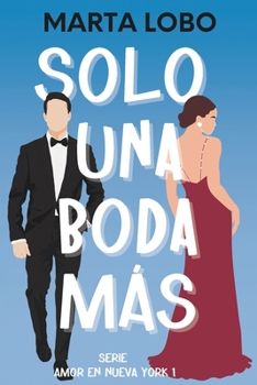 Solo una boda más: una novela ligera de citas falsas, bodas y friends to lovers. (Serie Amor en Nueva York) (Spanish Edition) - Book #2 of the Friends to lovers