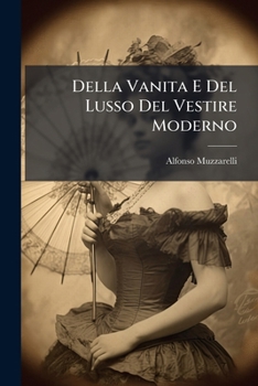 Della Vanita E Del Lusso Del Vestire Moderno: Lettera Al Signor N.n...