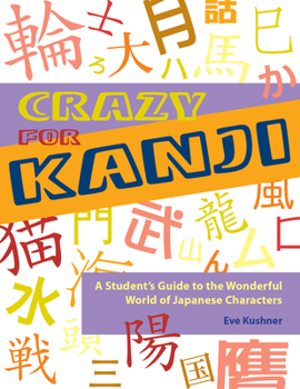 Paperback Crazy for Kanji: A Student's Guide to the Wonderful World of Japanese Characters Book