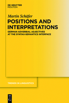 Hardcover Positions and Interpretations: German Adverbial Adjectives at the Syntax-Semantics Interface Book