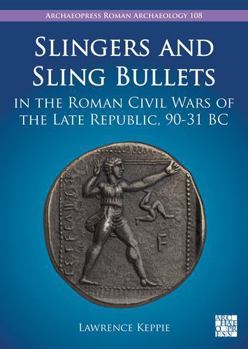 Paperback Slingers and Sling Bullets in the Roman Civil Wars of the Late Republic, 90-31 BC Book