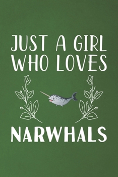 Paperback Just A Girl Who Loves Narwhals: Funny Narwhals Lovers Girl Women Gifts Dot Grid Journal Notebook 6x9 120 Pages Book