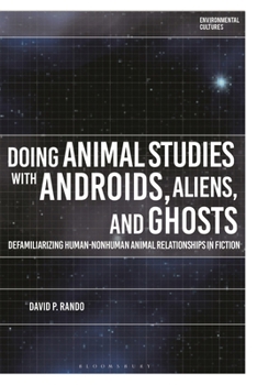 Paperback Doing Animal Studies with Androids, Aliens, and Ghosts: Defamiliarizing Human-Nonhuman Animal Relationships in Fiction Book