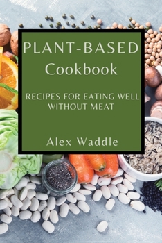 Paperback Plant-Based Cookbook: Recipes for Eating Well Without Meat Book