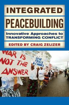 Paperback Integrated Peacebuilding: Innovative Approaches to Transforming Conflict Book