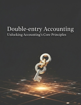 Paperback Double-Entry Accounting: Unlocking Accounting'S Core Principles Book