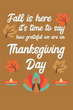 Fall Is Here It's Time To Say How Grateful We Are On Thanksgiving Day: Thanksgiving Day | Notebook | Grateful | Thankful | Family Dinner | Turkey | ... Friends | Family | Relatives | USA | October