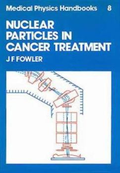 Hardcover Nuclear Particles in Cancer Treatment, (Medical Physics Handbooks, 8) Book