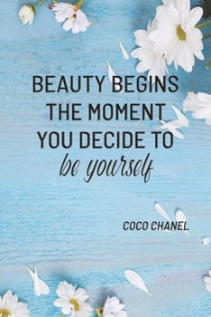 BEAUTY BEGINS THE MOMENT YOU DECIDE TO BE YOURSELF: COCO CHANEL: Notebook, Organize Notes, Ideas, Follow Up, Project Management, 6" x 9" (15.24 x ... Soft Cover - LINE (LINE - BEAUTY BEGINS)